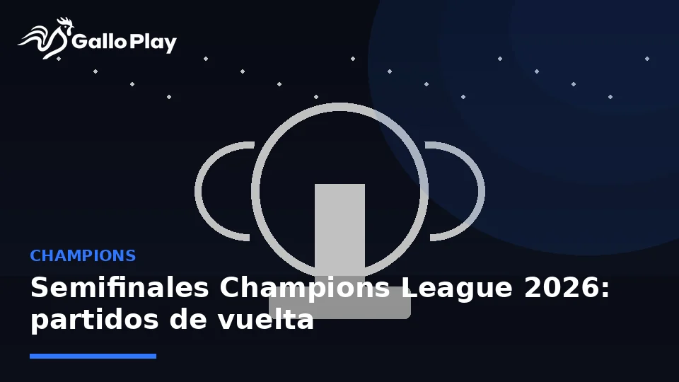 Semifinales Champions League 2026: partidos de vuelta y pronósticos