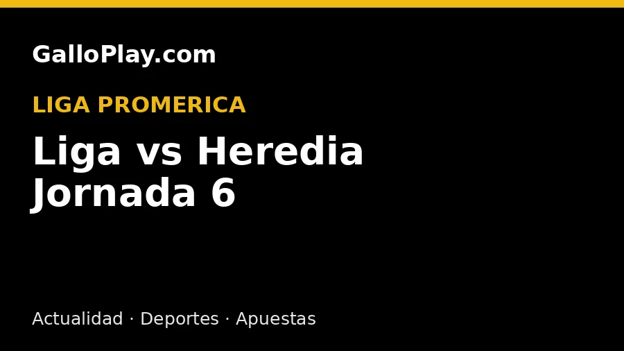 Liga vs Heredia Jornada 6 Clausura 2026