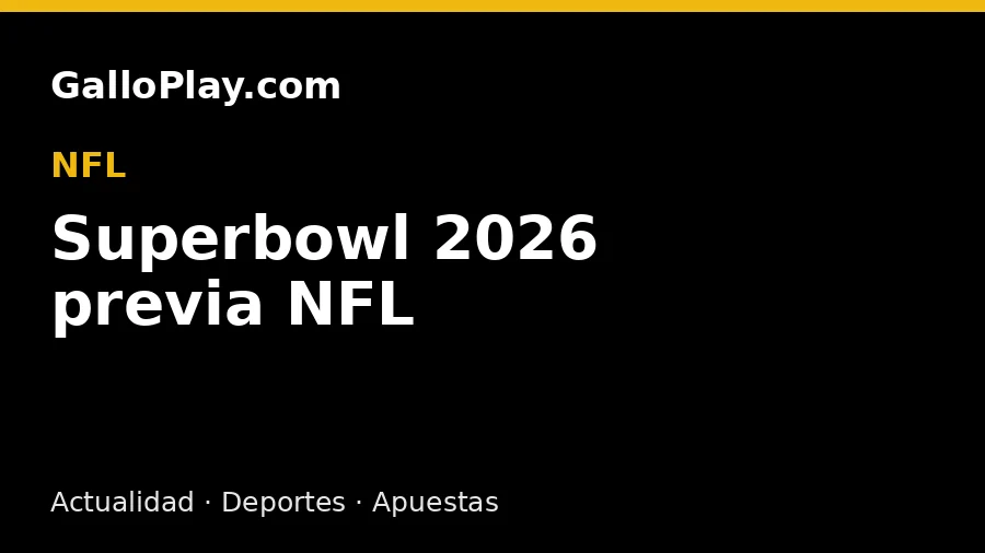 Superbowl 2026 previa NFL y pronósticos