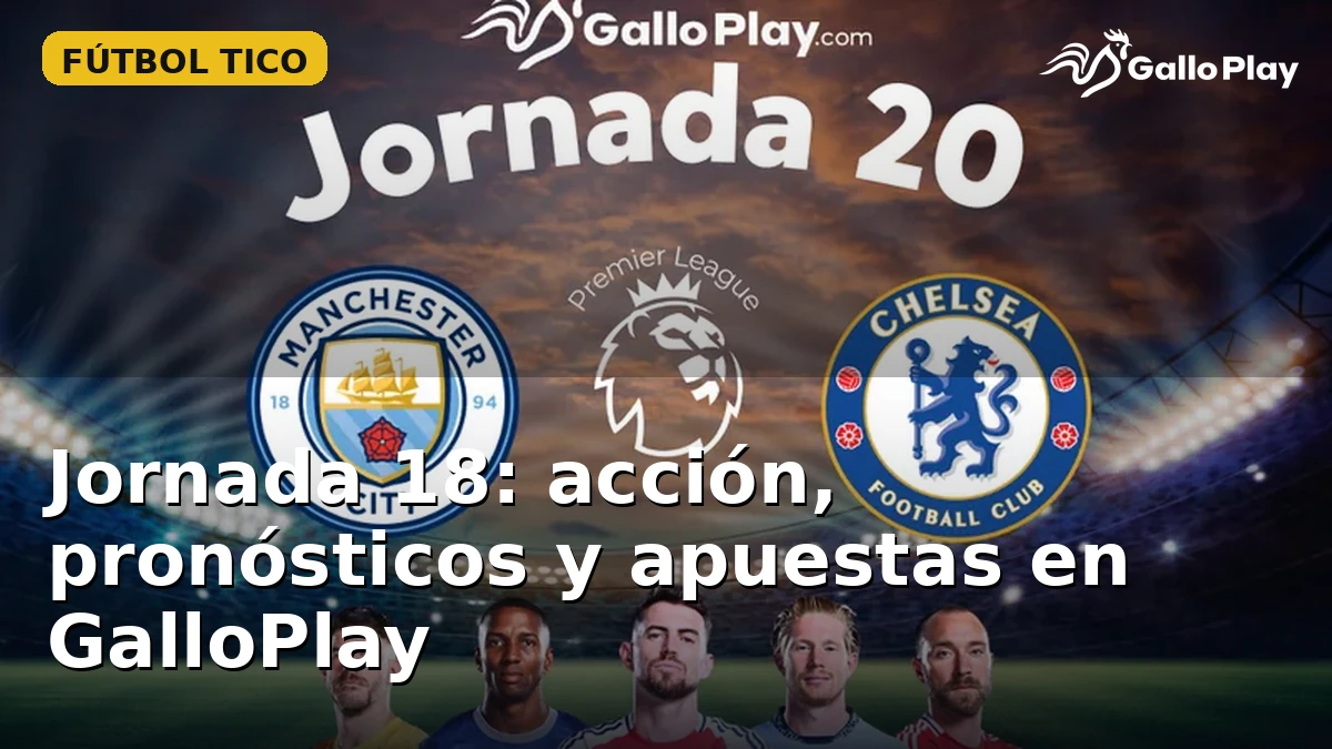 Jornada 18: acción, pronósticos y apuestas en GalloPlay
