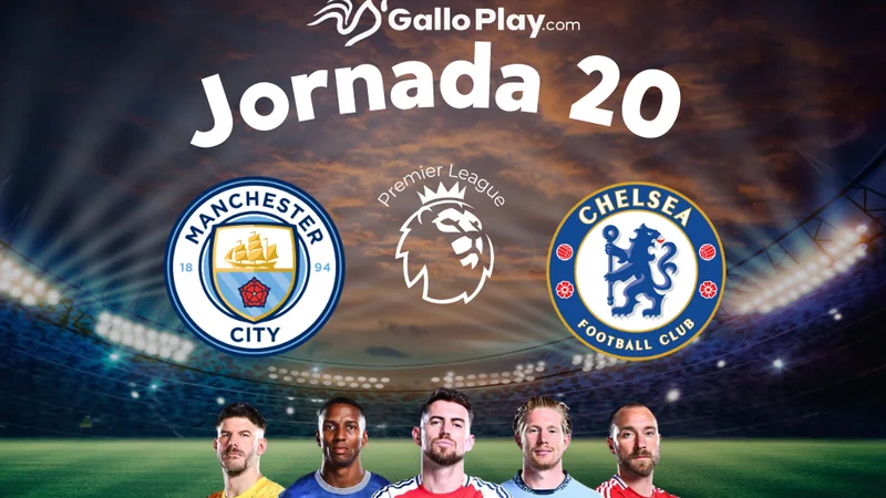 Manchester City vs Chelsea: Jornada 20 de Premier League
