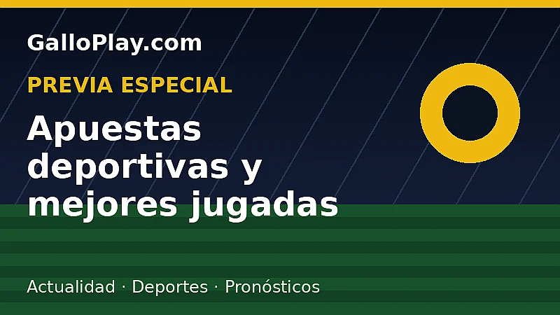 Previa especial GalloPlay: mejores jugadas y apuestas destacadas